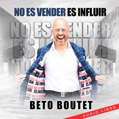 No es vender es influir by Beto Boutet audiobook