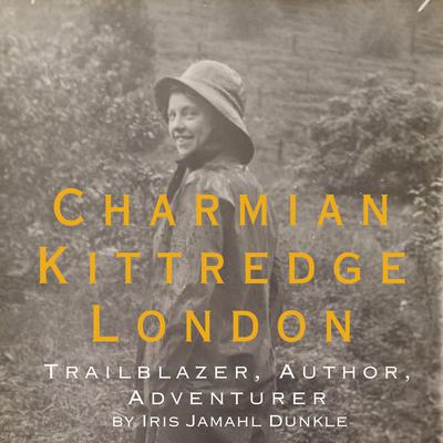 Charmian Kittredge London: Trailblazer, Author, Adventurer by Iris Jamahl Dunkle audiobook