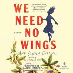 We Need No Wings by Ann Dávila Cardinal audiobook