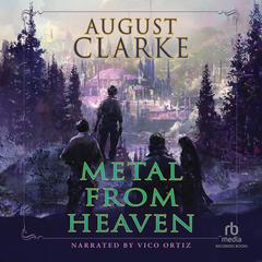 Metal from Heaven by August Clarke audiobook