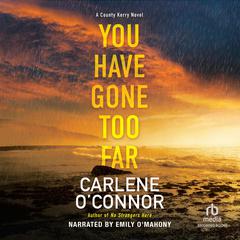You Have Gone Too Far by Carlene O’Connor audiobook