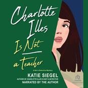Charlotte Illes Is Not a Teacher by  Katie Siegel audiobook