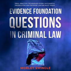 Evidence Foundation Questions in Criminal Law by Morley Swingle audiobook