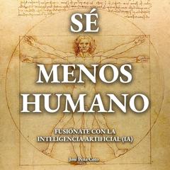 Sé menos humano by José Peña Coto audiobook