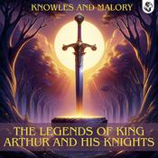 The Legends of King Arthur and his Knights by  James Knowles audiobook