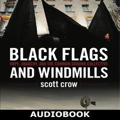 Black Flags and Windmills by scott crow audiobook
