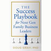 The Success Playbook for Next Gen Family Business Leaders by  Doug Gray audiobook