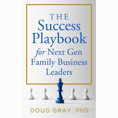 The Success Playbook for Next Gen Family Business Leaders by Doug Gray audiobook