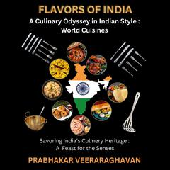 FLAVORS OF INDIA: A Culinary Odyssey in Indian Style : World Cuisines by Prabhakar Veeraraghavan audiobook