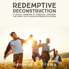 Redemptive Deconstruction by Kenneth E. Crump audiobook