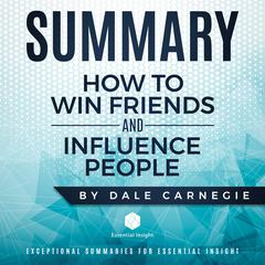 Summary: How to Win Friends and Influence People - by Dale Carnegie by EssentialInsight Summaries audiobook