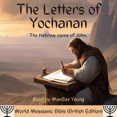 The Letters of Yochanan Audio Hebrew Bible John World Messianic Bible (British Edition) New Testament KJV NKJV Messianic Jew Christian by World Messianic Bible audiobook