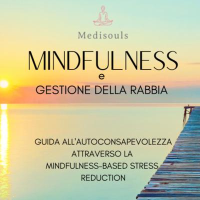 MINDFULNESS e GESTIONE DELLA RABBIA by Medisouls  audiobook
