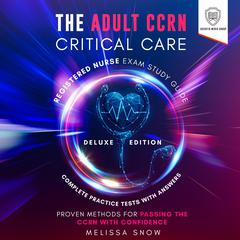 The Adult CCRN Critical Care Registered Nurse Exam Study Guide: Deluxe Edition by Scientia Media Group audiobook