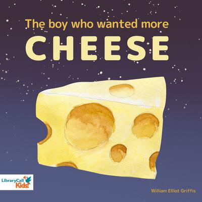 The Boy Who Wanted More Cheese by William Elliot Griffis audiobook