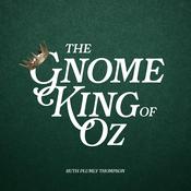 The Gnome King of Oz by  Ruth Plumly Thompson audiobook