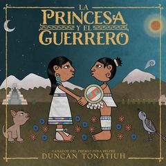 La princesa y el guerrero by Duncan Tonatiuh audiobook