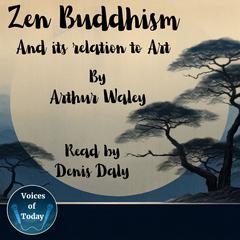 Zen Buddhism and Its Relation to Art by Arthur Waley audiobook