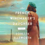 The French Winemaker’s Daughter by  Loretta Ellsworth audiobook