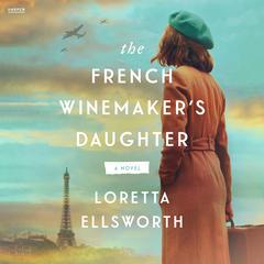 The French Winemaker’s Daughter by Loretta Ellsworth audiobook