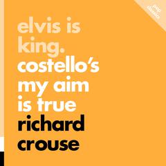 Elvis is King: Costello's My Aim is True by Richard Crouse audiobook