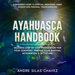 Ayahuasca Handbook by Andre Silas Chavez audiobook