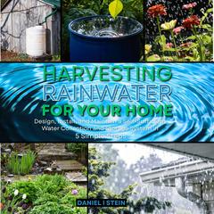 Harvesting Rainwater for Your Home by Daniel I Stein audiobook