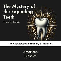 The Mystery of the Exploding Teeth by Thomas Morris by American Classics audiobook