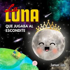La Luna que Jugaba al Escondite by Samuel John audiobook
