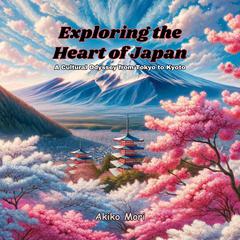 Exploring the Heart of Japan by Akiko Mori audiobook