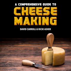 A Comprehensive Guide to Cheese Making by David Carroll audiobook
