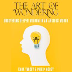 The Art of Wondering by Knox Yancey audiobook