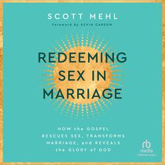 Redeeming Sex in Marriage by Scott Mehl audiobook