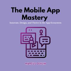 The Mobile App Mastery by Marcus Devlin audiobook