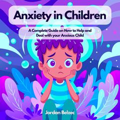 ANXIETY IN CHILDREN by JORDAN BELZEC audiobook