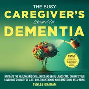 The Busy Caregiver's Guide For Dementia by  Tenlee Graham audiobook