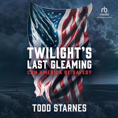 Twilight's Last Gleaming by Todd Starnes audiobook