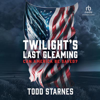 Twilight's Last Gleaming by Todd Starnes audiobook