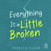 Everything Is a Little Broken by  Rebecca Sugar audiobook