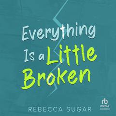 Everything Is a Little Broken by Rebecca Sugar audiobook