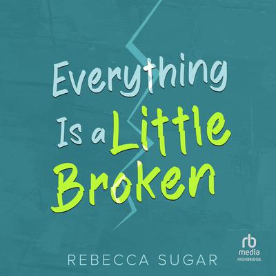 Everything Is a Little Broken by Rebecca Sugar audiobook