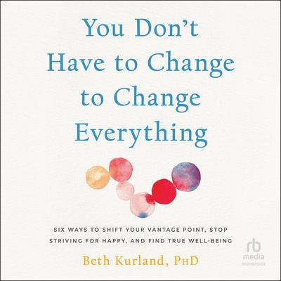 You Don't Have to Change to Change Everything by Beth Kurland audiobook