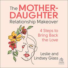 The Mother-Daughter Relationship Makeover by Leslie Glass audiobook