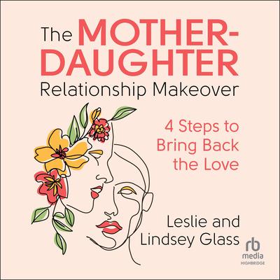 The Mother-Daughter Relationship Makeover by Leslie Glass audiobook