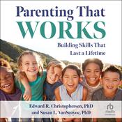 Parenting That Works by  Susan L. VanScoyoc PhD audiobook