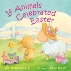 If Animals Celebrated Easter by Ann Whitford Paul audiobook