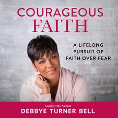 Courageous Faith by Debbye Turner Bell audiobook