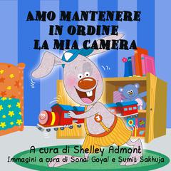 Amo mantenere in ordine la mia camera (Italian Only) by Shelley Admont audiobook