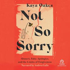 Not So Sorry by Kaya Oakes audiobook