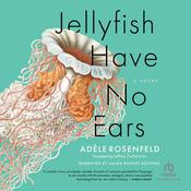 Jellyfish Have No Ears by  Adèle Rosenfeld audiobook